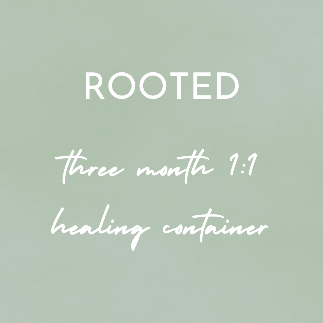 ROOTED three month 1:1 healing container